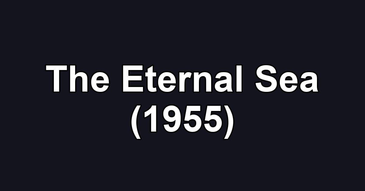 The Eternal Sea (1955)