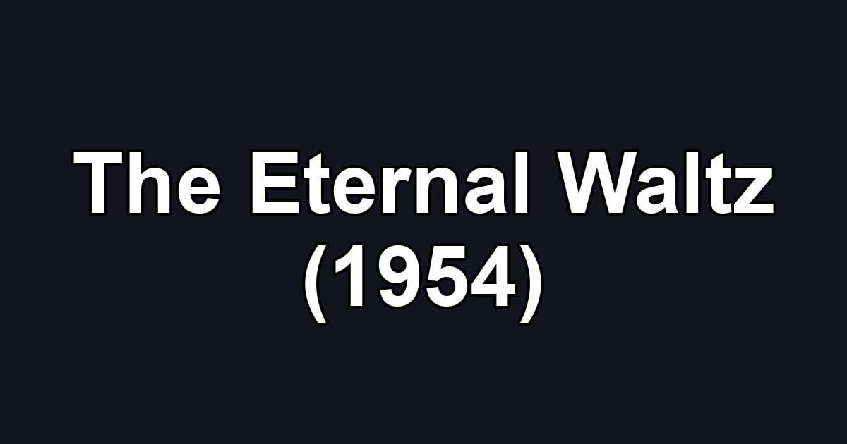 The Eternal Waltz (1954)
