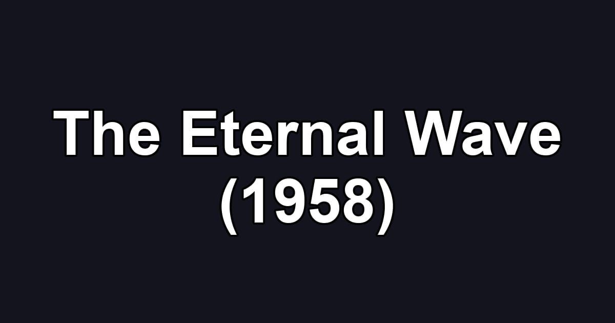 The Eternal Wave (1958)