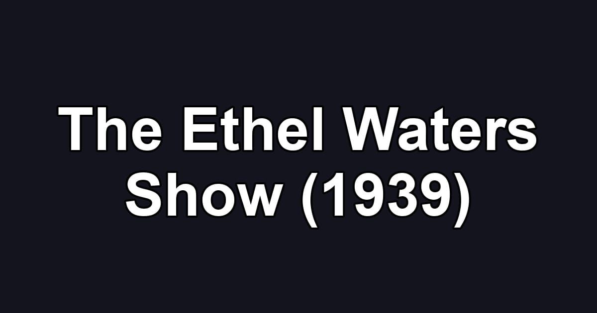 The Ethel Waters Show (1939)