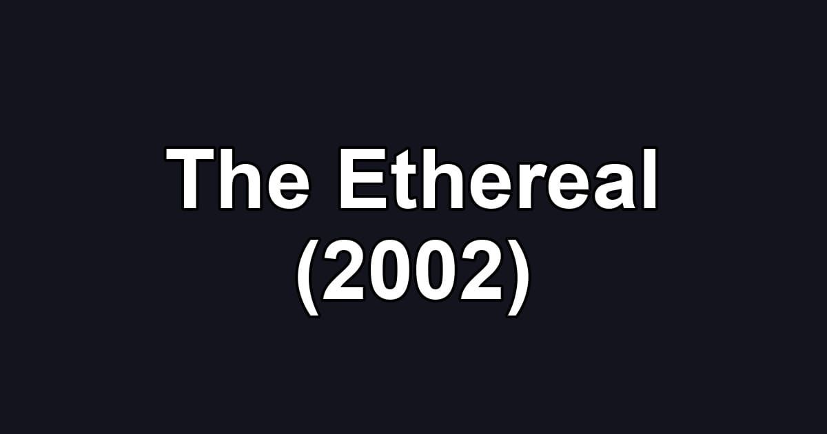 The Ethereal (2002)