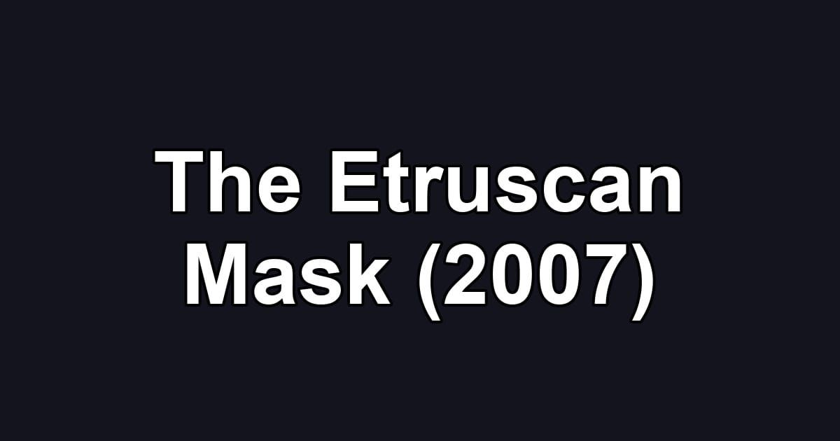 The Etruscan Mask (2007)