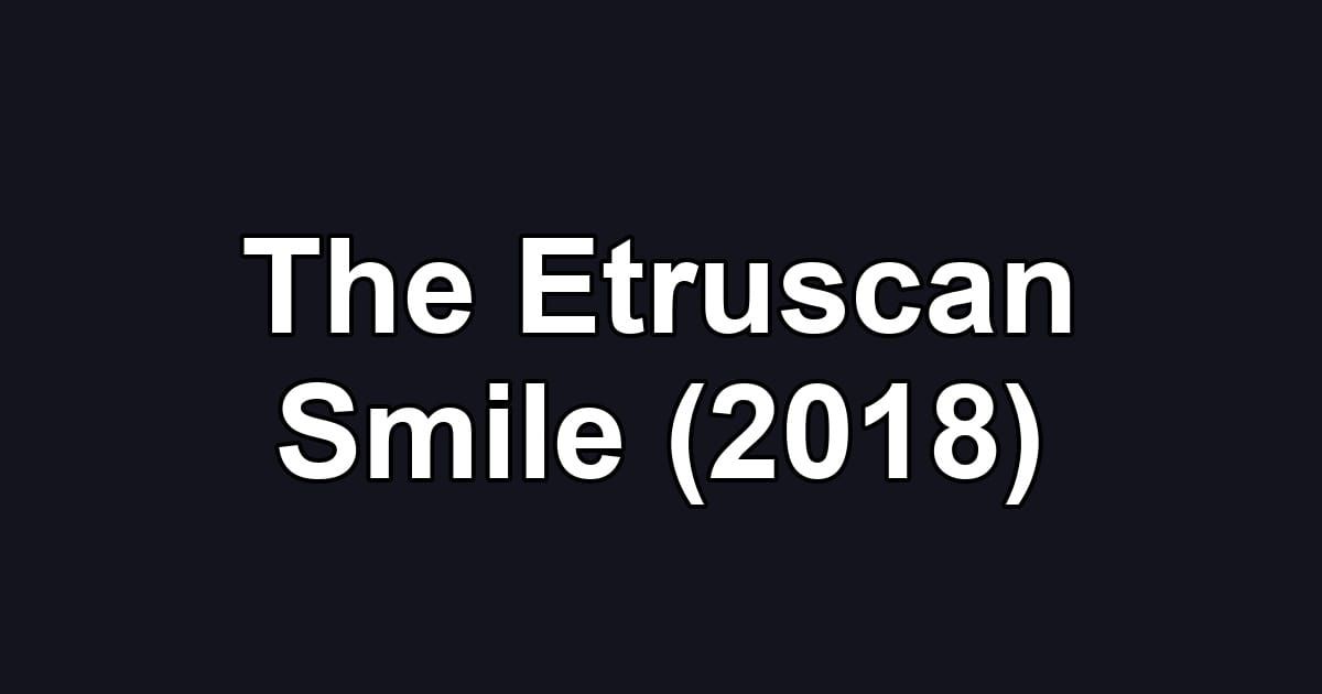 The Etruscan Smile (2018)
