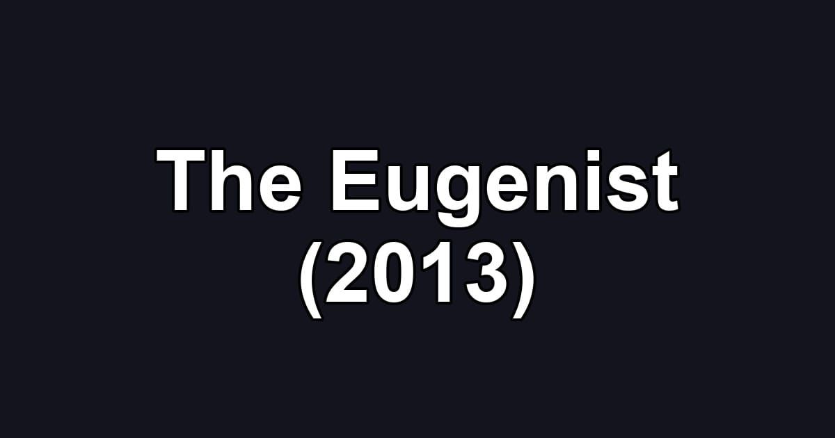 The Eugenist (2013)