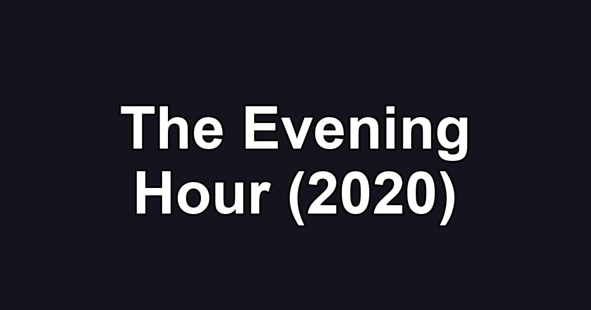 The Evening Hour (2020)