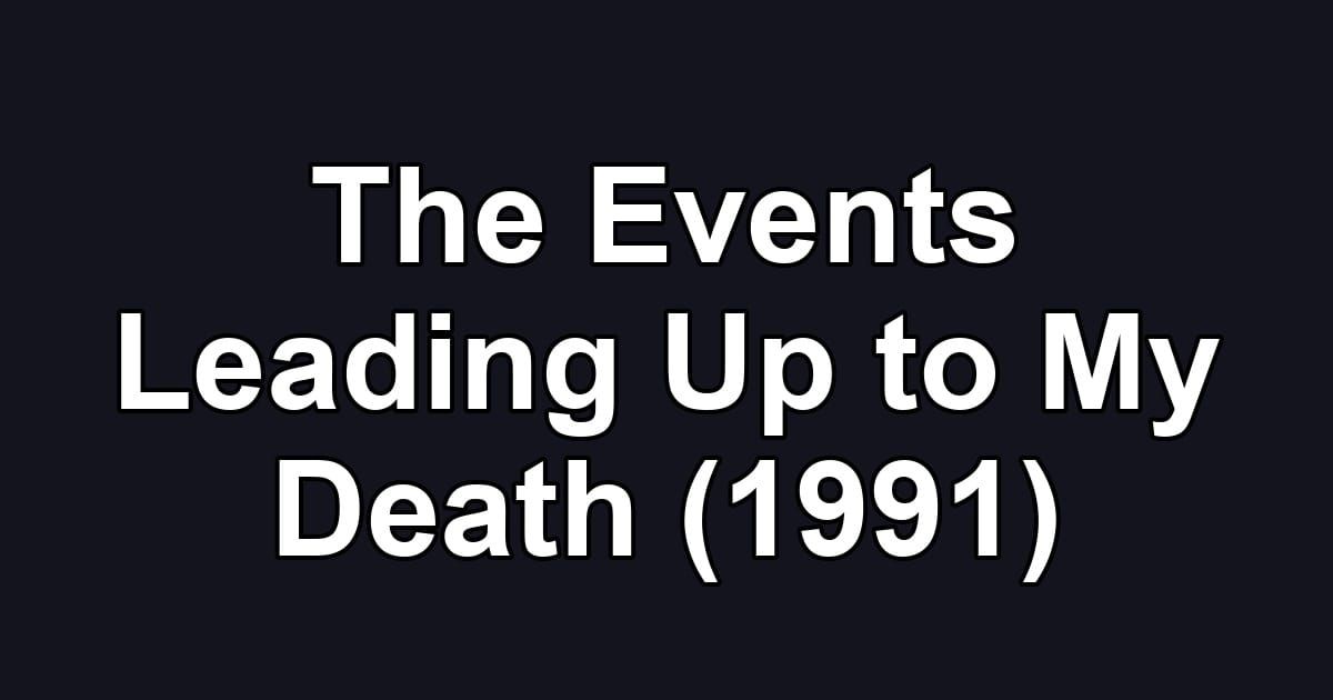The Events Leading Up to My Death (1991)