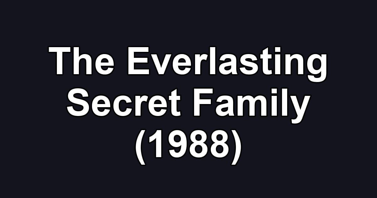 The Everlasting Secret Family (1988)