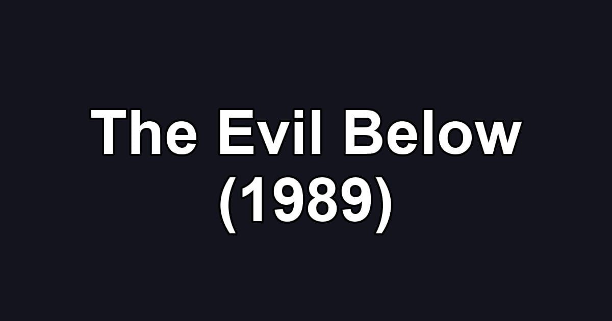 The Evil Below (1989)