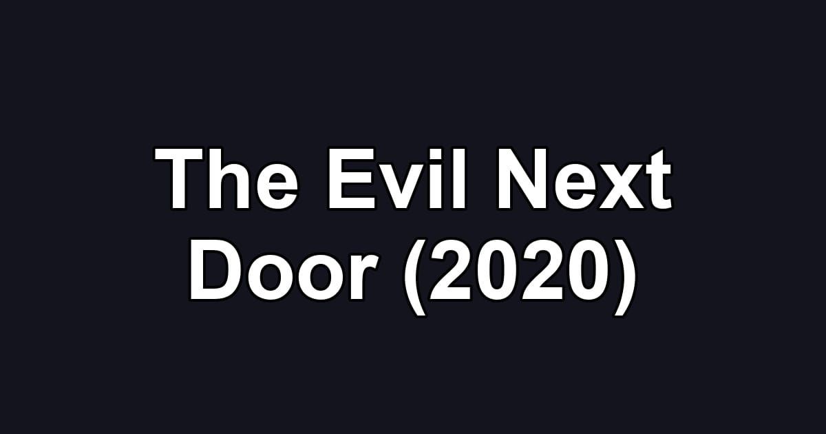 The Evil Next Door (2020)