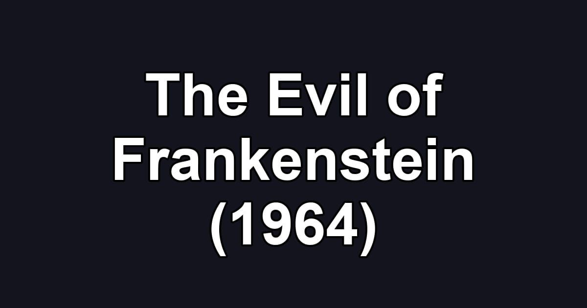 The Evil of Frankenstein (1964)