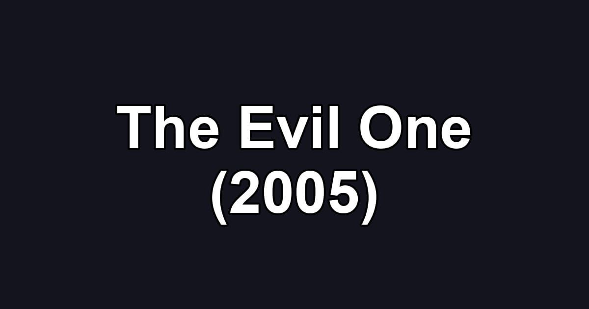 The Evil One (2005)