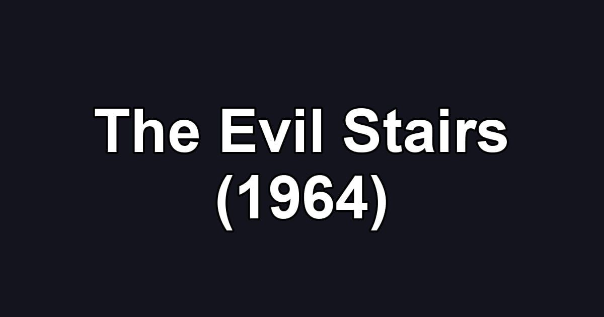 The Evil Stairs (1964)