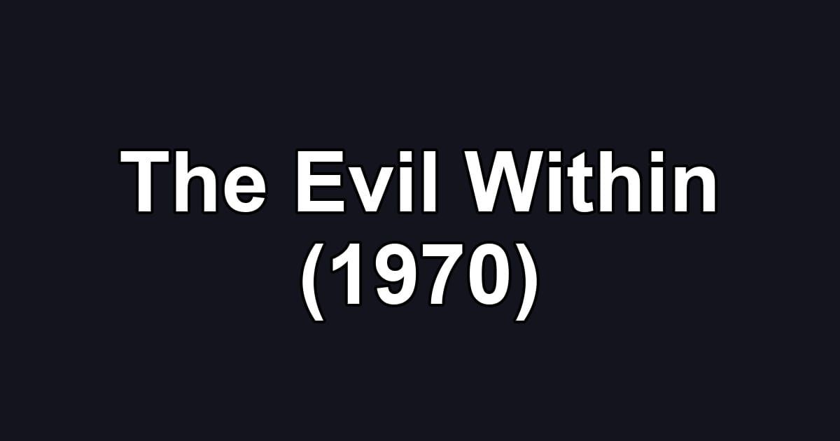 The Evil Within (1970)