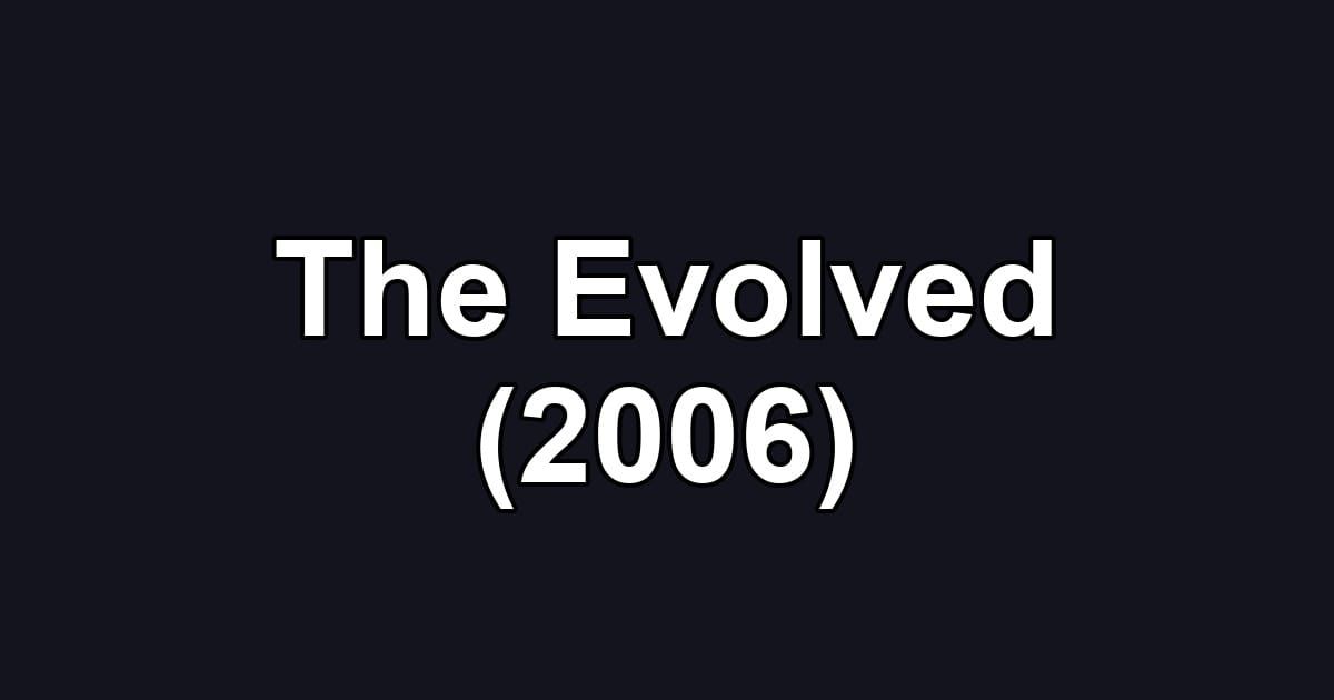 The Evolved (2006)