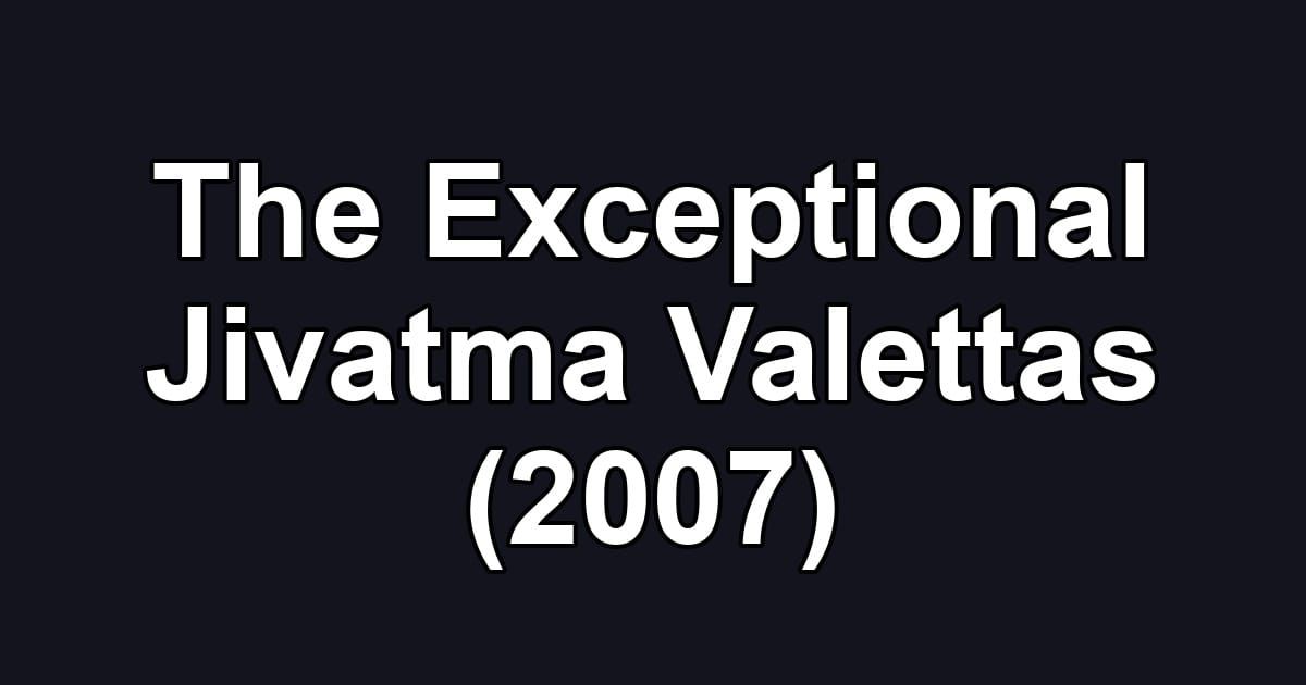 The Exceptional Jivatma Valettas (2007)
