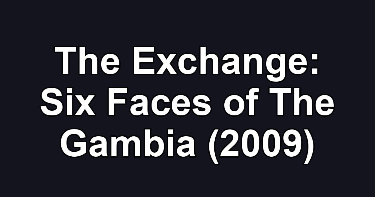 The Exchange: Six Faces of The Gambia (2009)