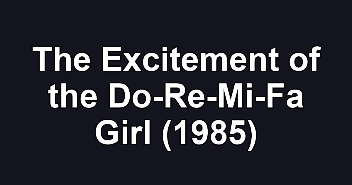 The Excitement of the Do-Re-Mi-Fa Girl (1985)