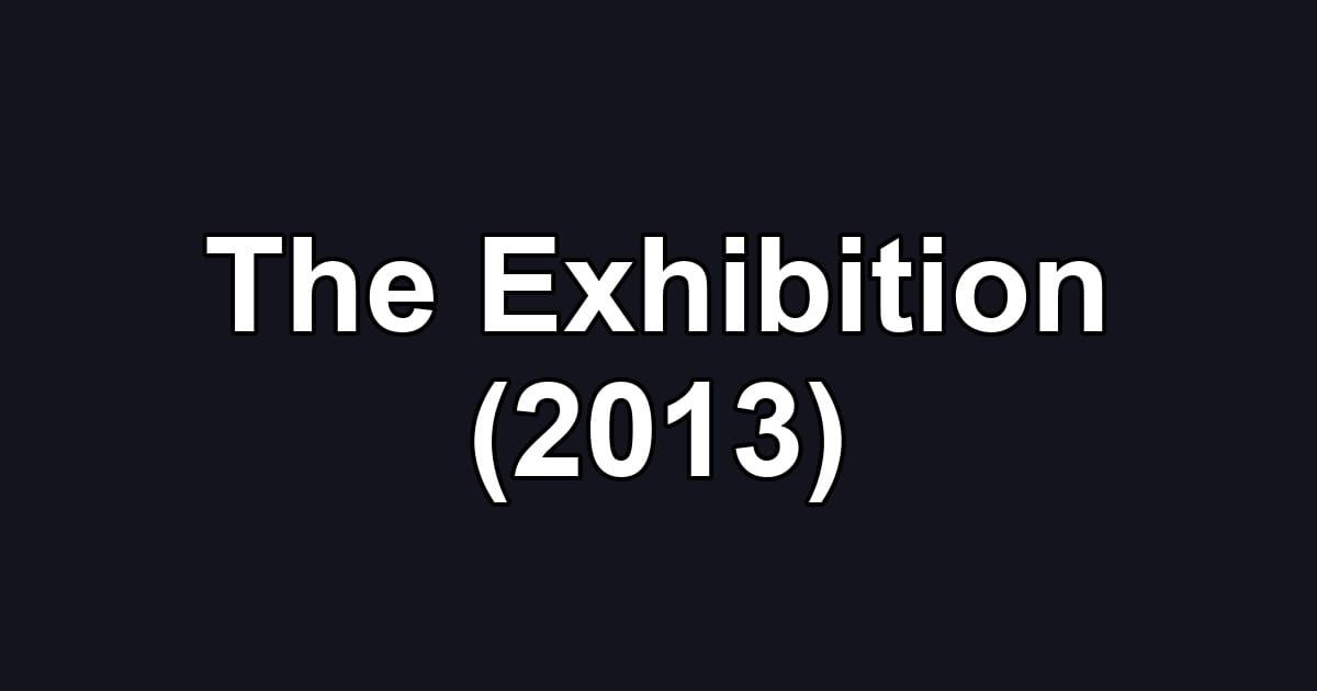 The Exhibition (2013)