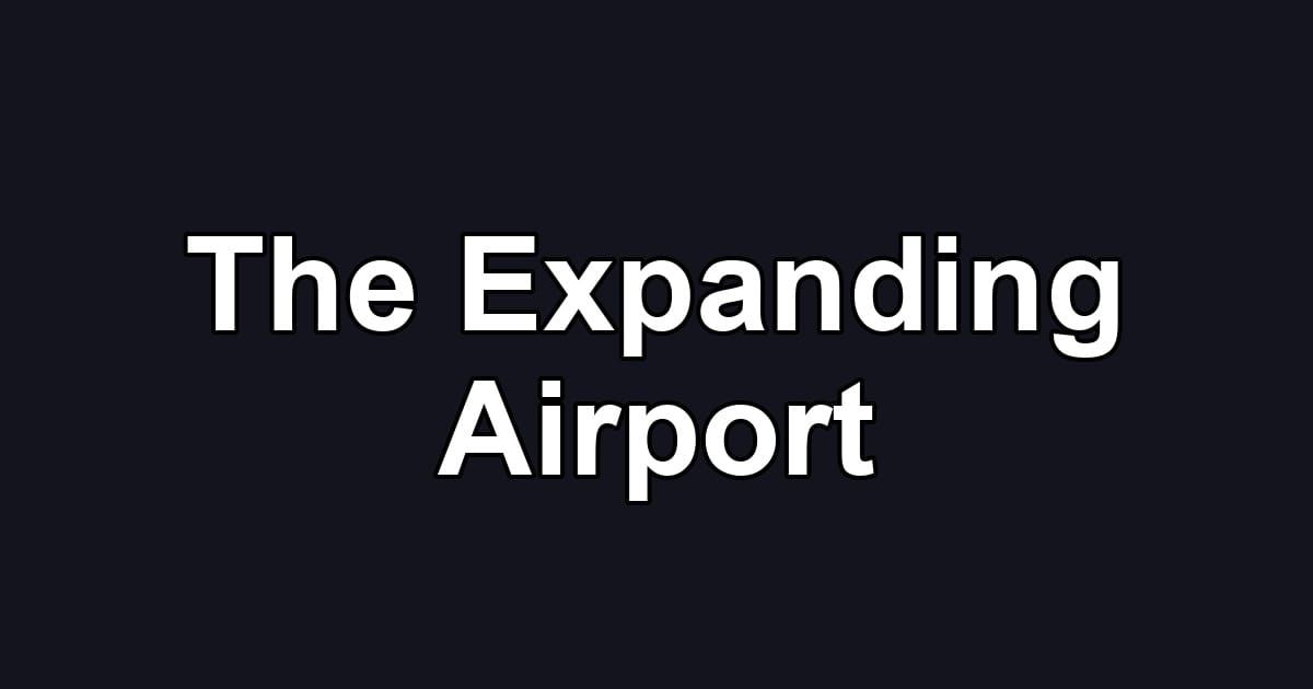 The Expanding Airport