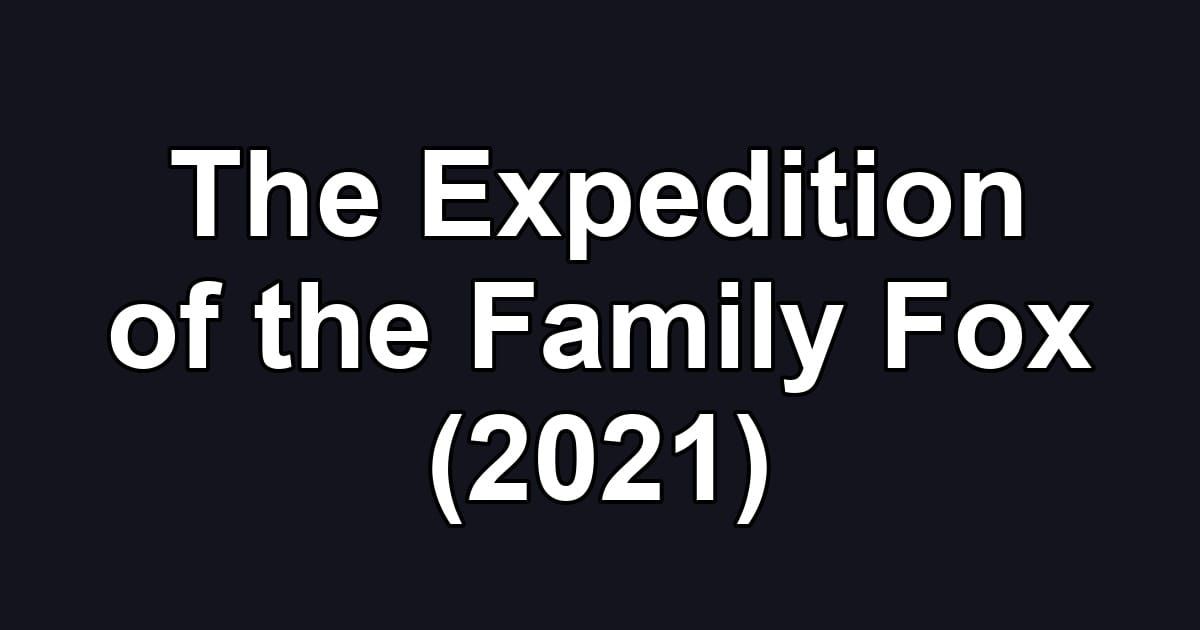The Expedition of the Family Fox (2021)