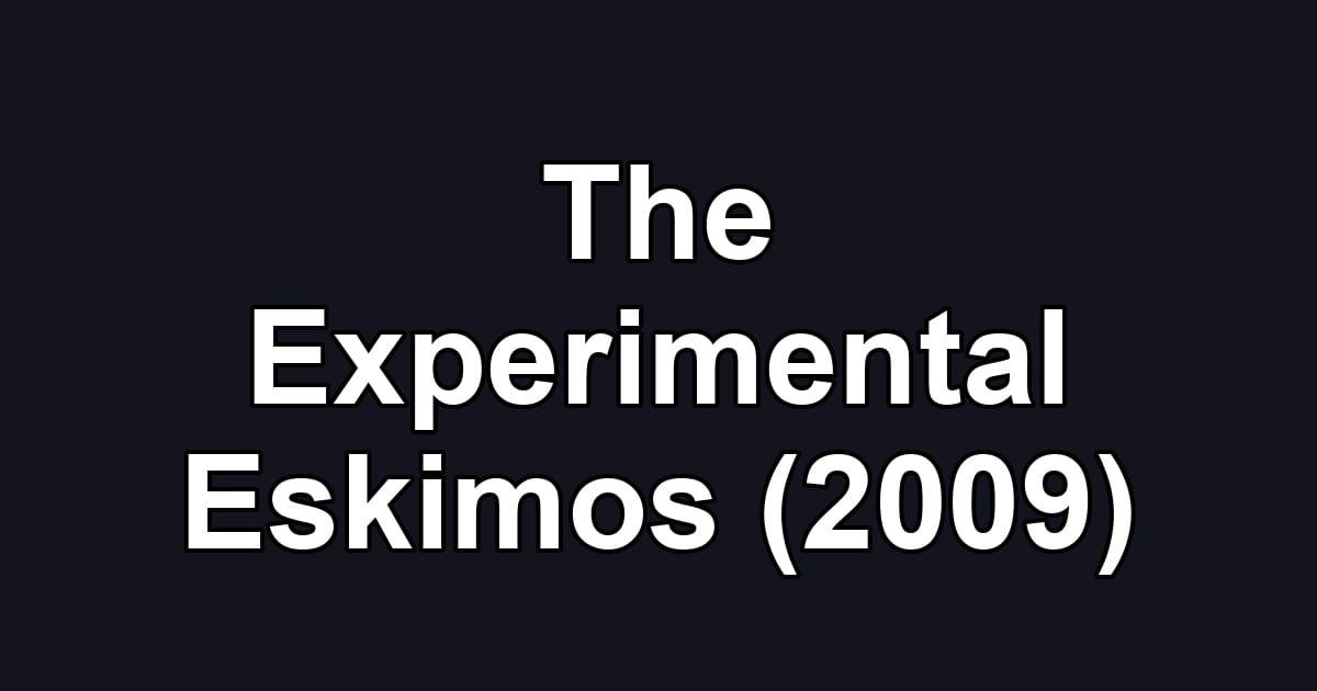The Experimental Eskimos (2009)