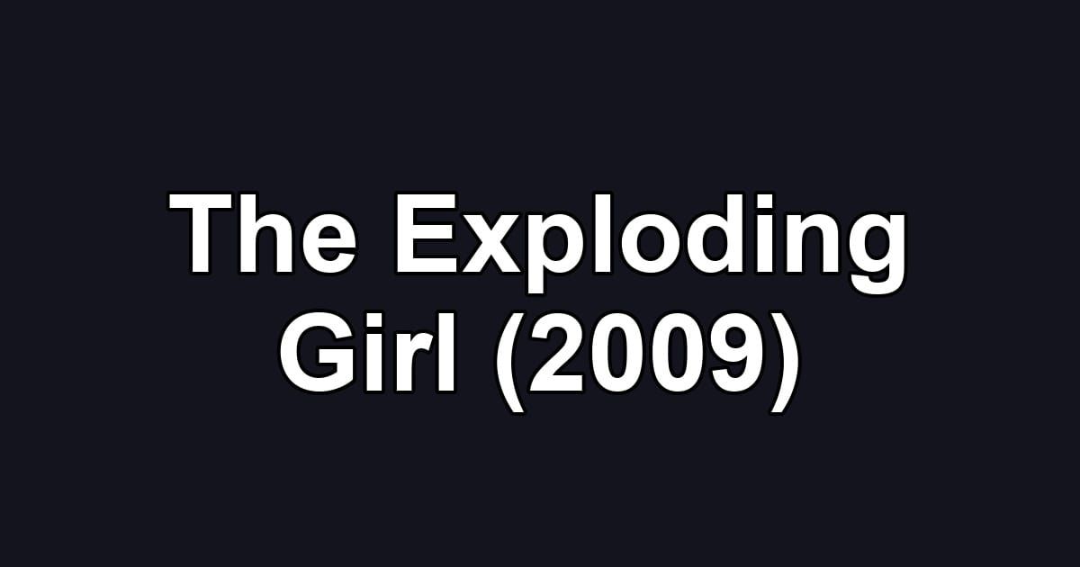 The Exploding Girl (2009)