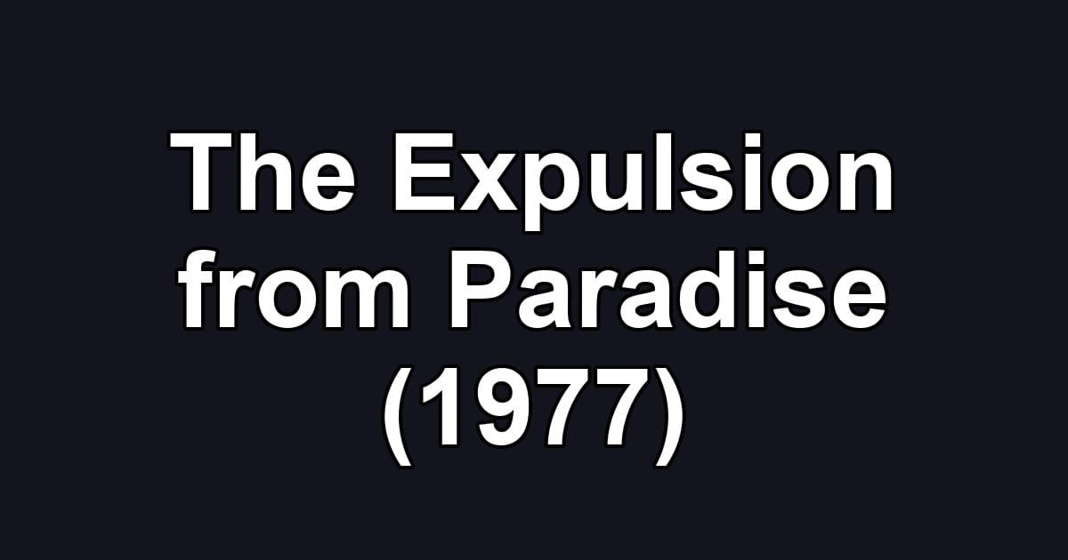 The Expulsion from Paradise (1977)