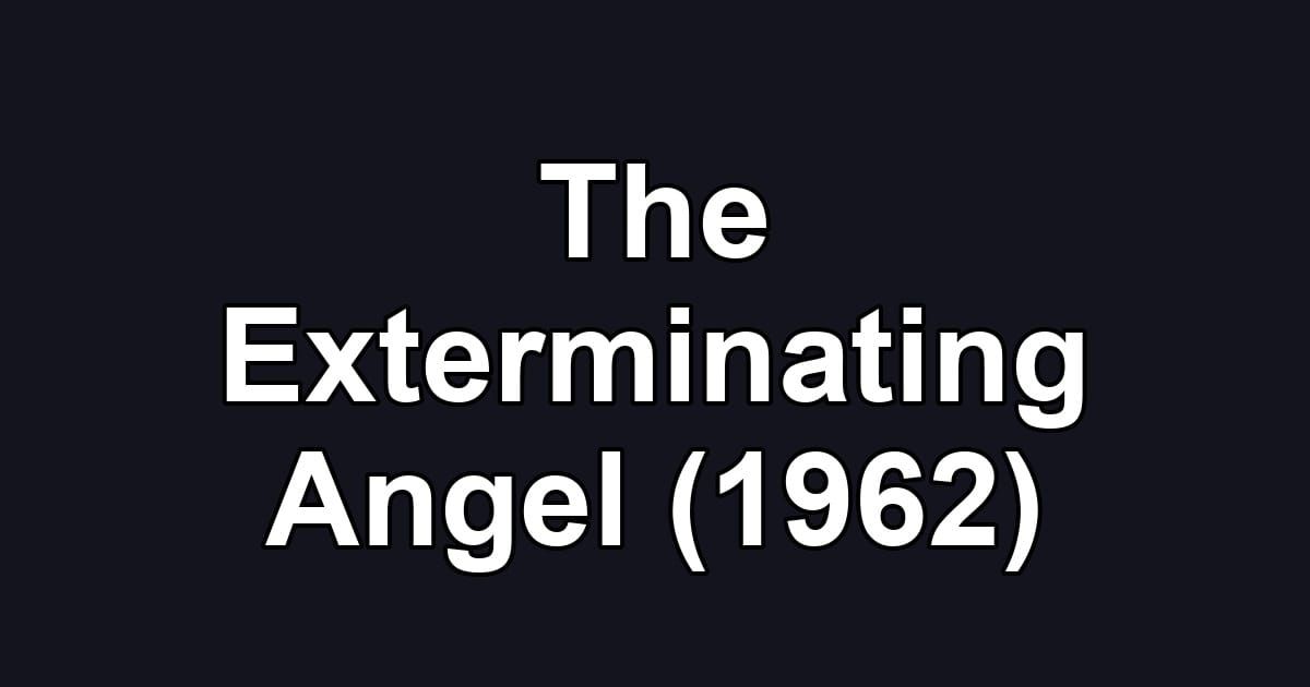The Exterminating Angel (1962)
