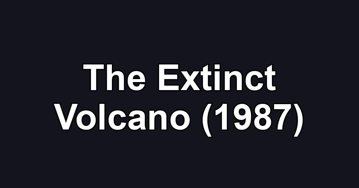 The Extinct Volcano (1987)