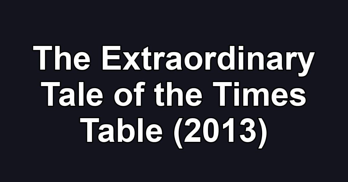 The Extraordinary Tale of the Times Table (2013)