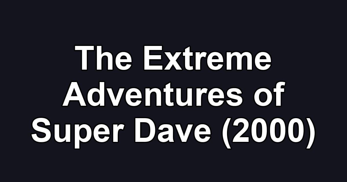 The Extreme Adventures of Super Dave (2000)