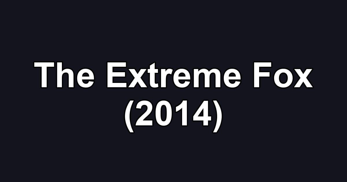 The Extreme Fox (2014)