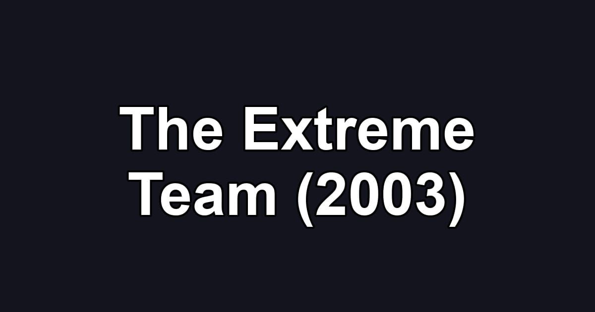 The Extreme Team (2003)