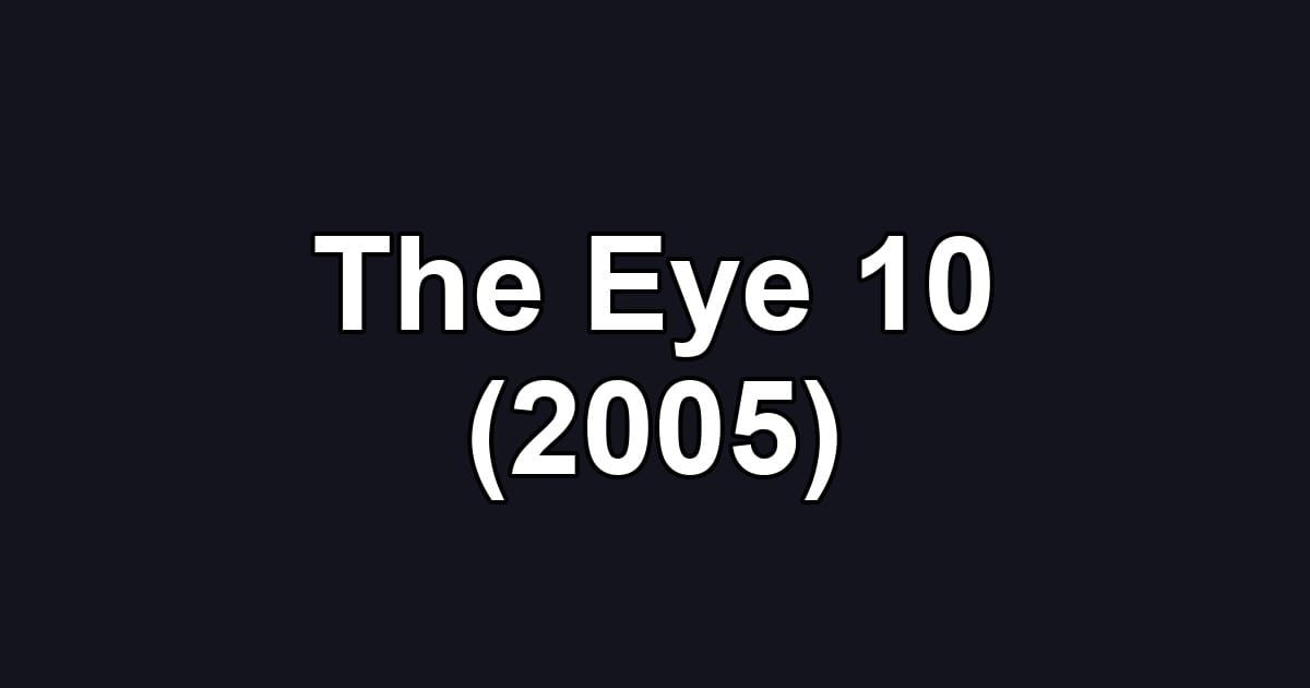 The Eye 10 (2005)