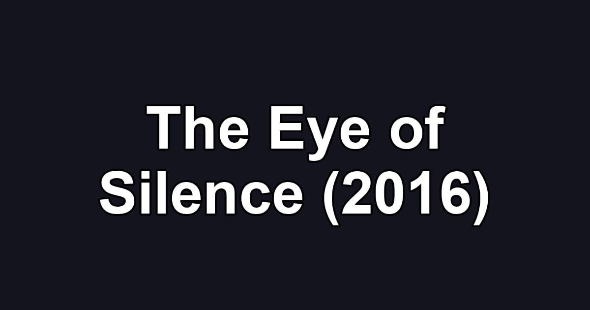 The Eye of Silence (2016)