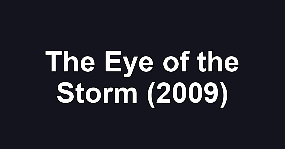 The Eye of the Storm (2009)