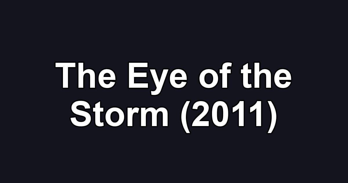 The Eye of the Storm (2011)