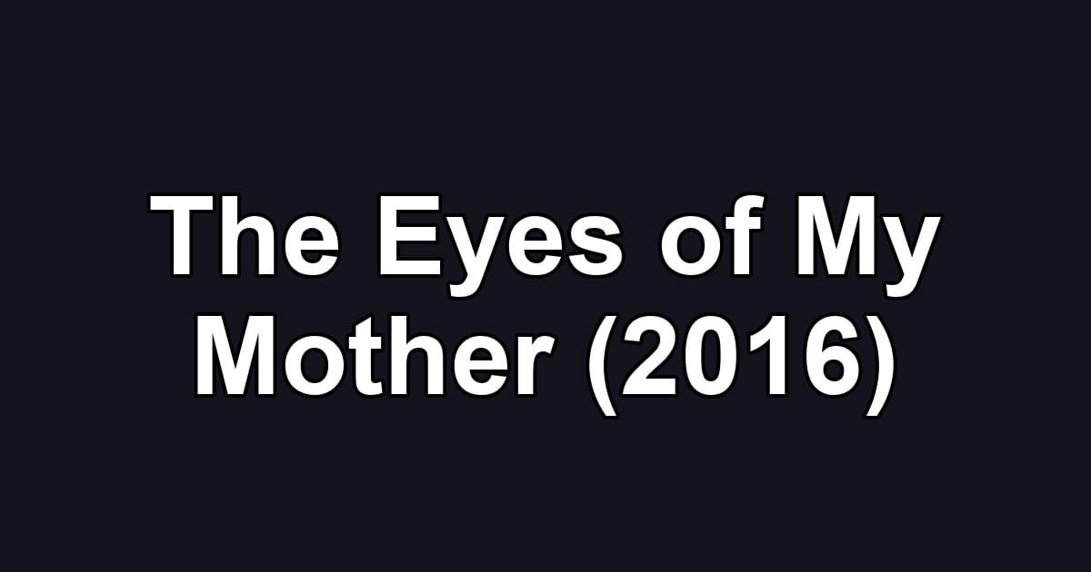 The Eyes of My Mother (2016)