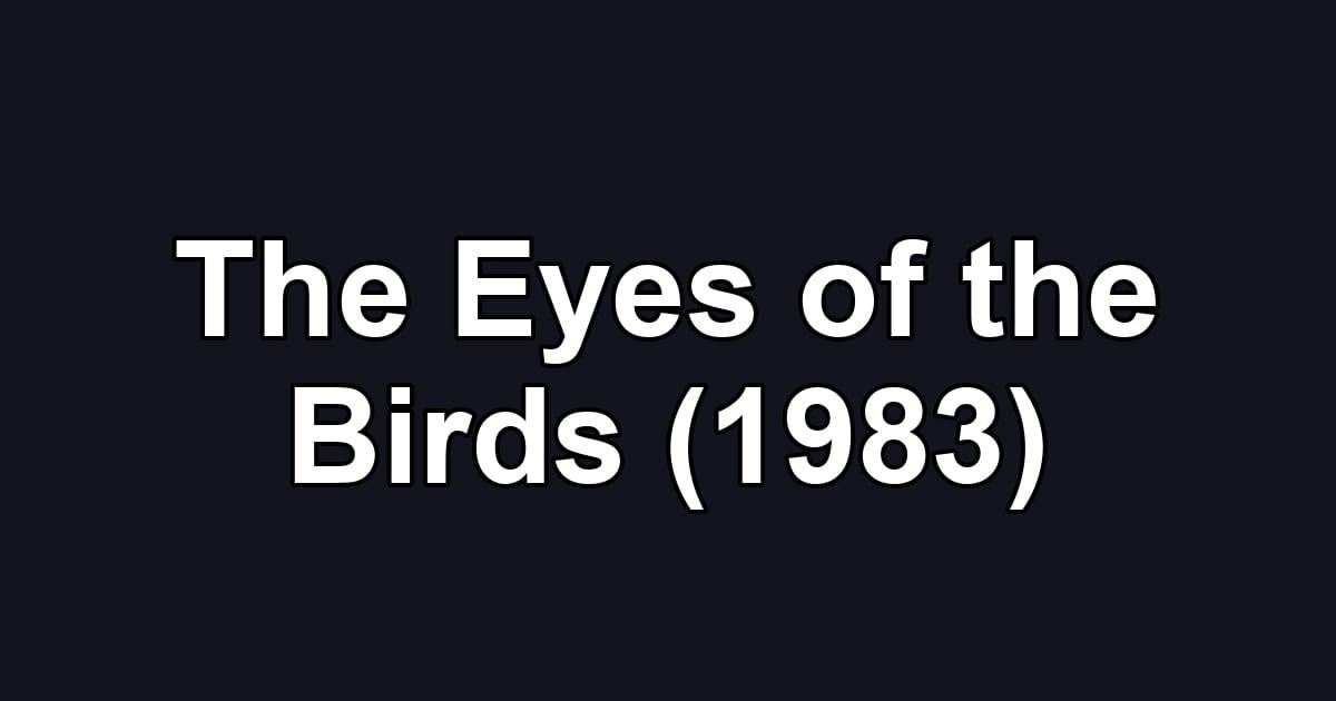 The Eyes of the Birds (1983)