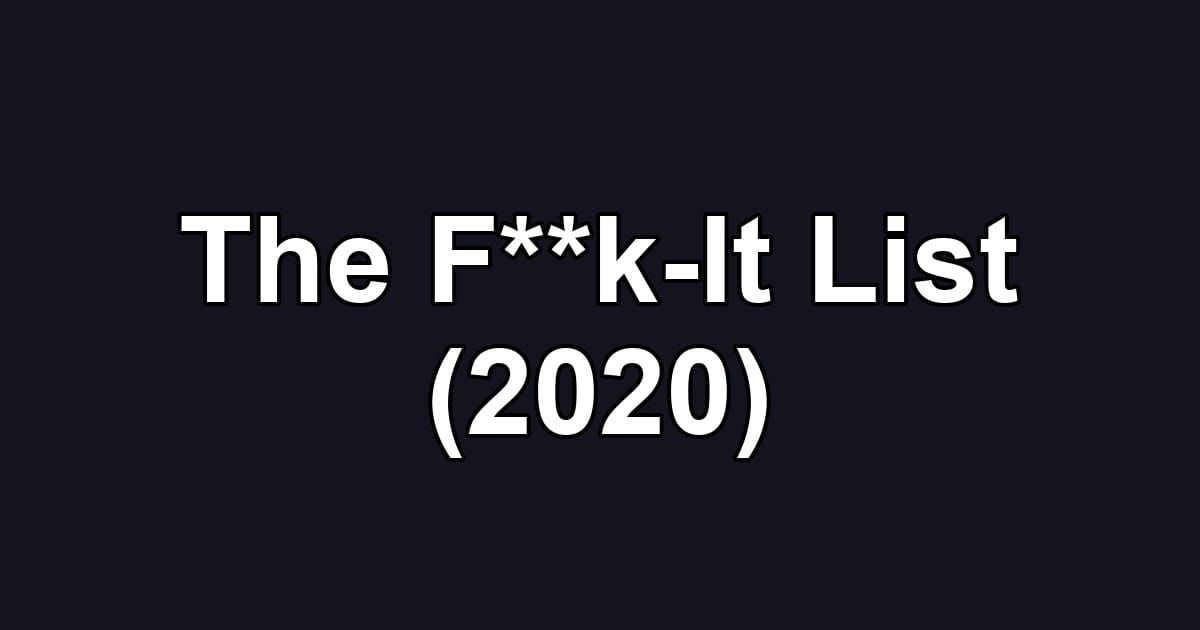 The F**k-It List (2020)