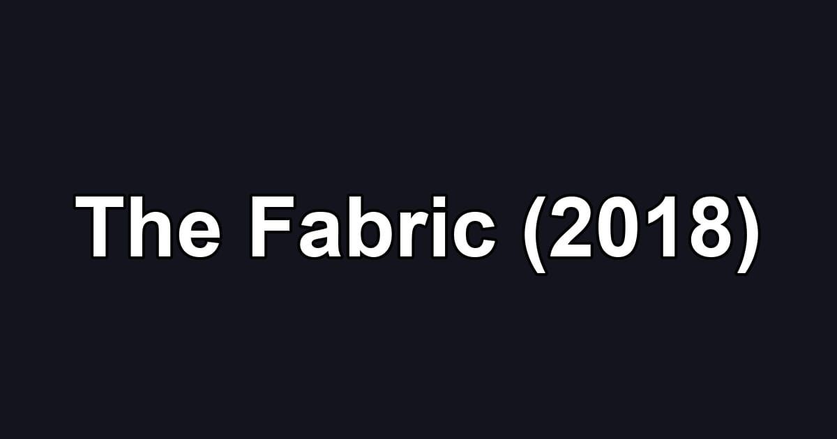 The Fabric (2018)