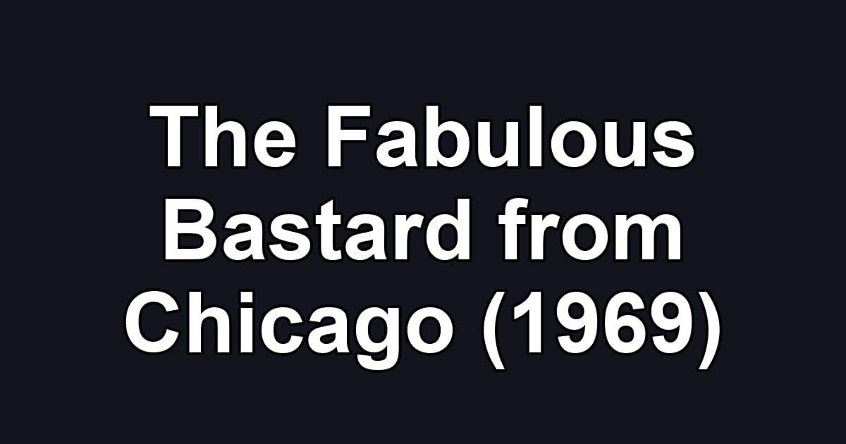 The Fabulous Bastard from Chicago (1969)