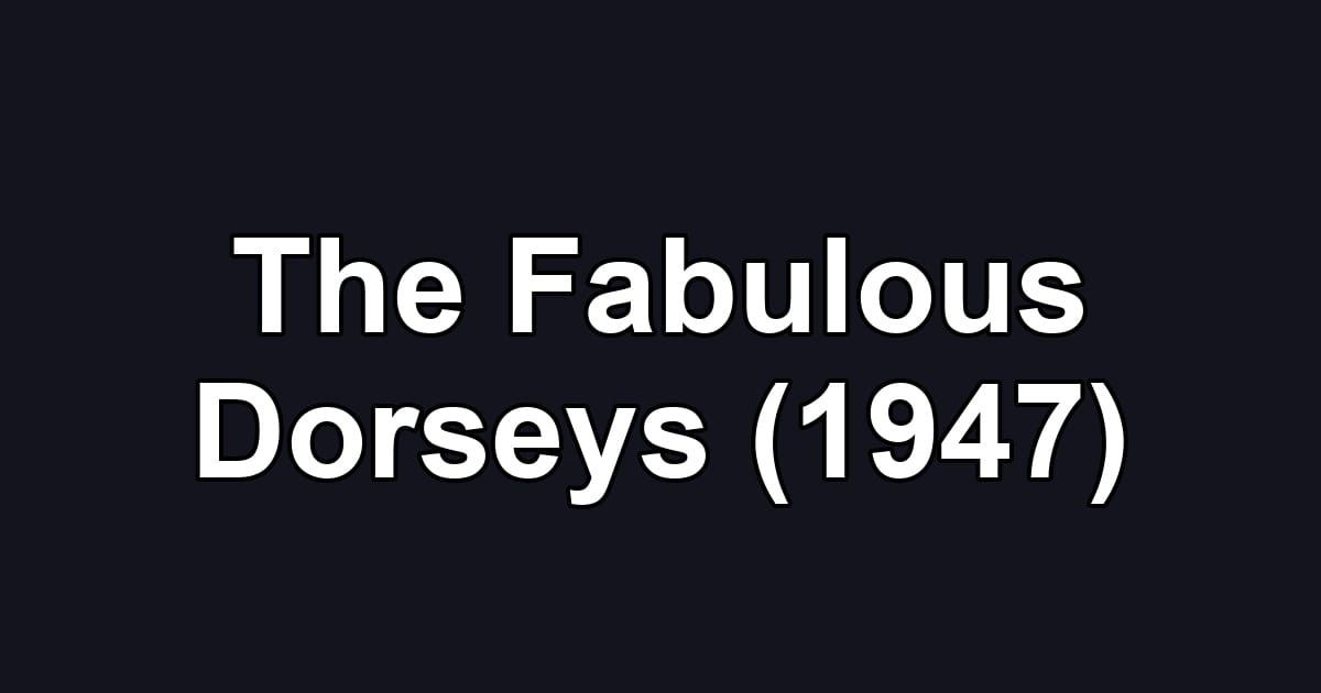 The Fabulous Dorseys (1947)