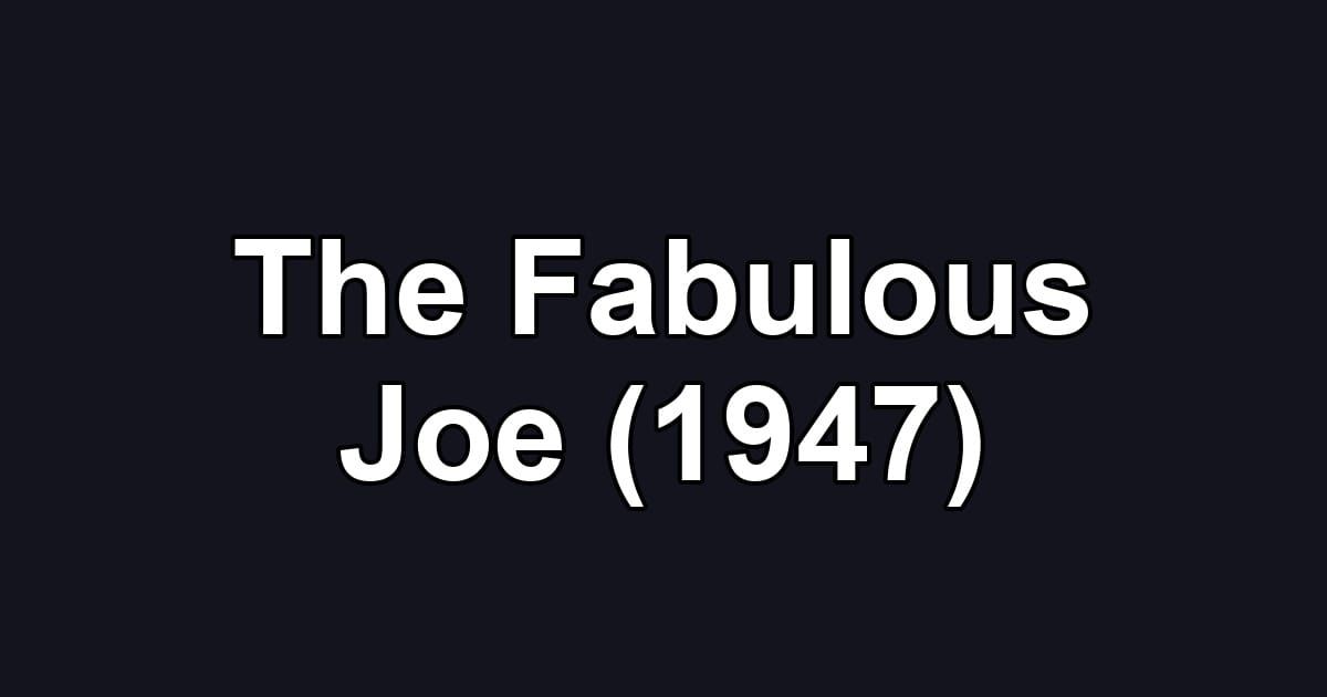 The Fabulous Joe (1947)