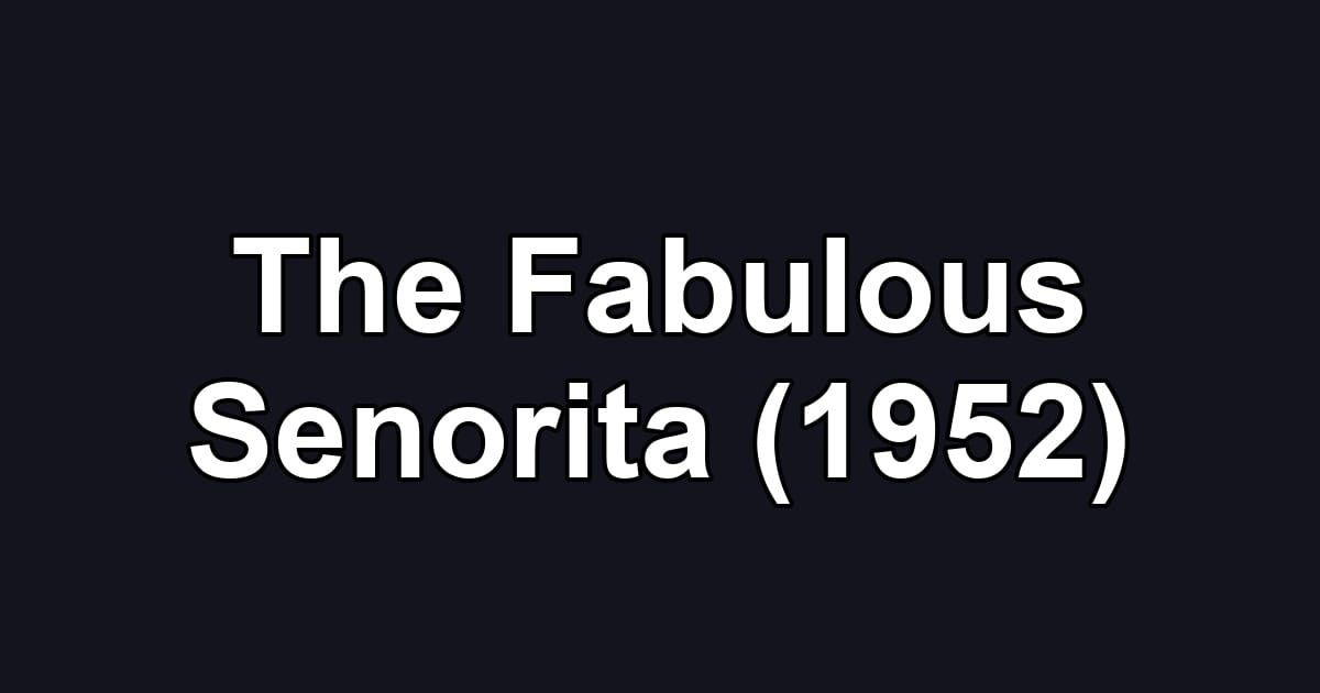 The Fabulous Senorita (1952)