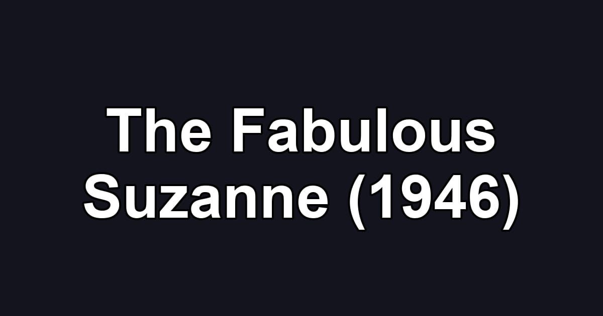 The Fabulous Suzanne (1946)
