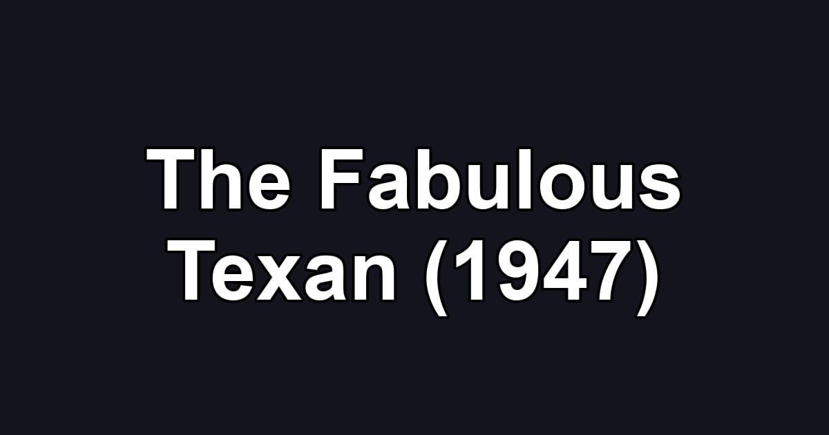 The Fabulous Texan (1947)
