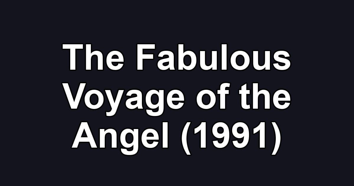 The Fabulous Voyage of the Angel (1991)