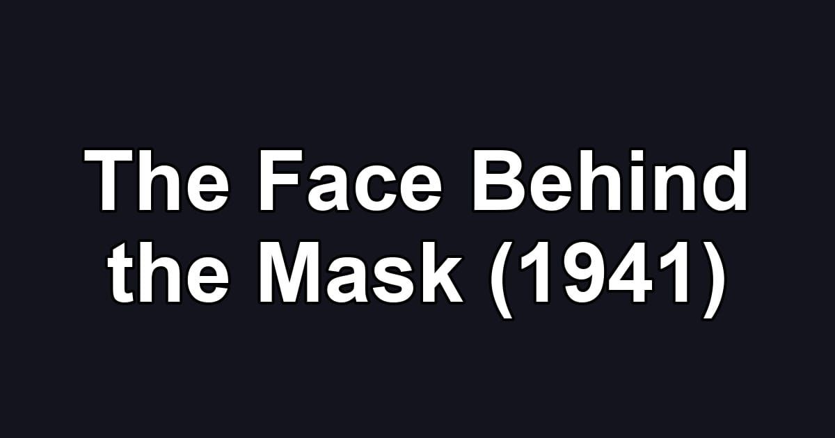 The Face Behind the Mask (1941)