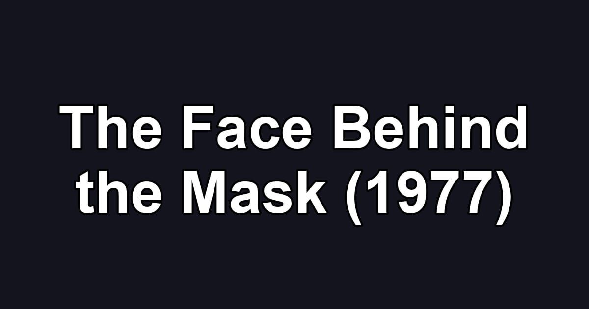 The Face Behind the Mask (1977)